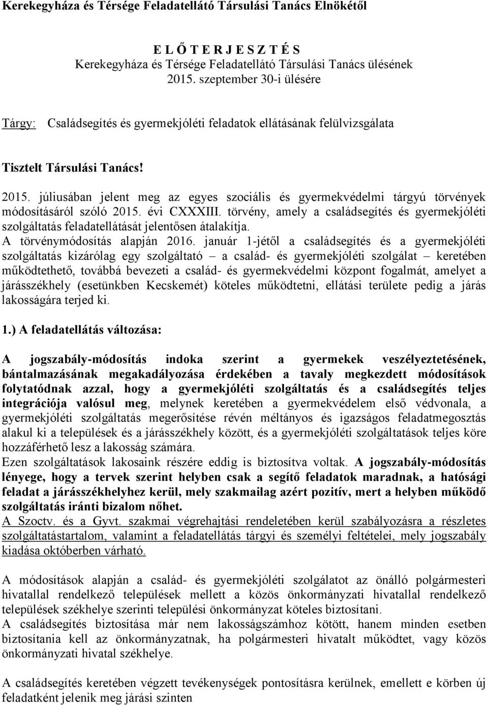 júliusában jelent meg az egyes szociális és gyermekvédelmi tárgyú törvények módosításáról szóló 2015. évi CXXXIII.