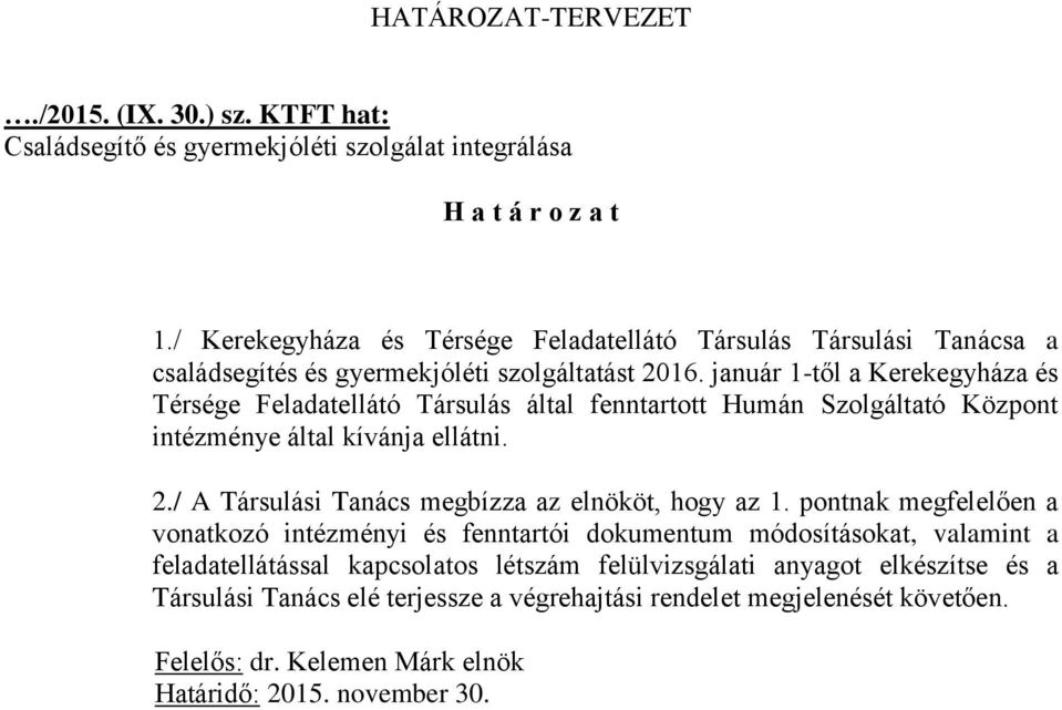 január 1-től a Kerekegyháza és Térsége Feladatellátó Társulás által fenntartott Humán Szolgáltató Központ intézménye által kívánja ellátni. 2.