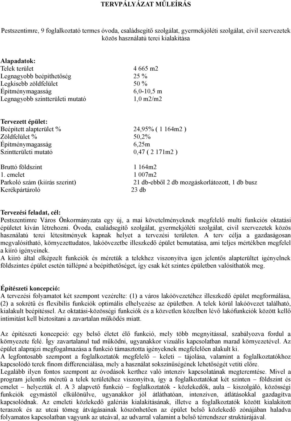 Zöldfelület % 50,2% Építménymagasság 6,25m Szintterületi mutató 0,47 ( 2 171m2 ) Bruttó földszint 1 164m2 1.