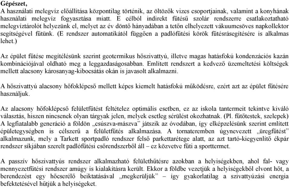 (E rendszer automatikától függően a padlófűtési körök fűtésrásegítésére is alkalmas lehet.