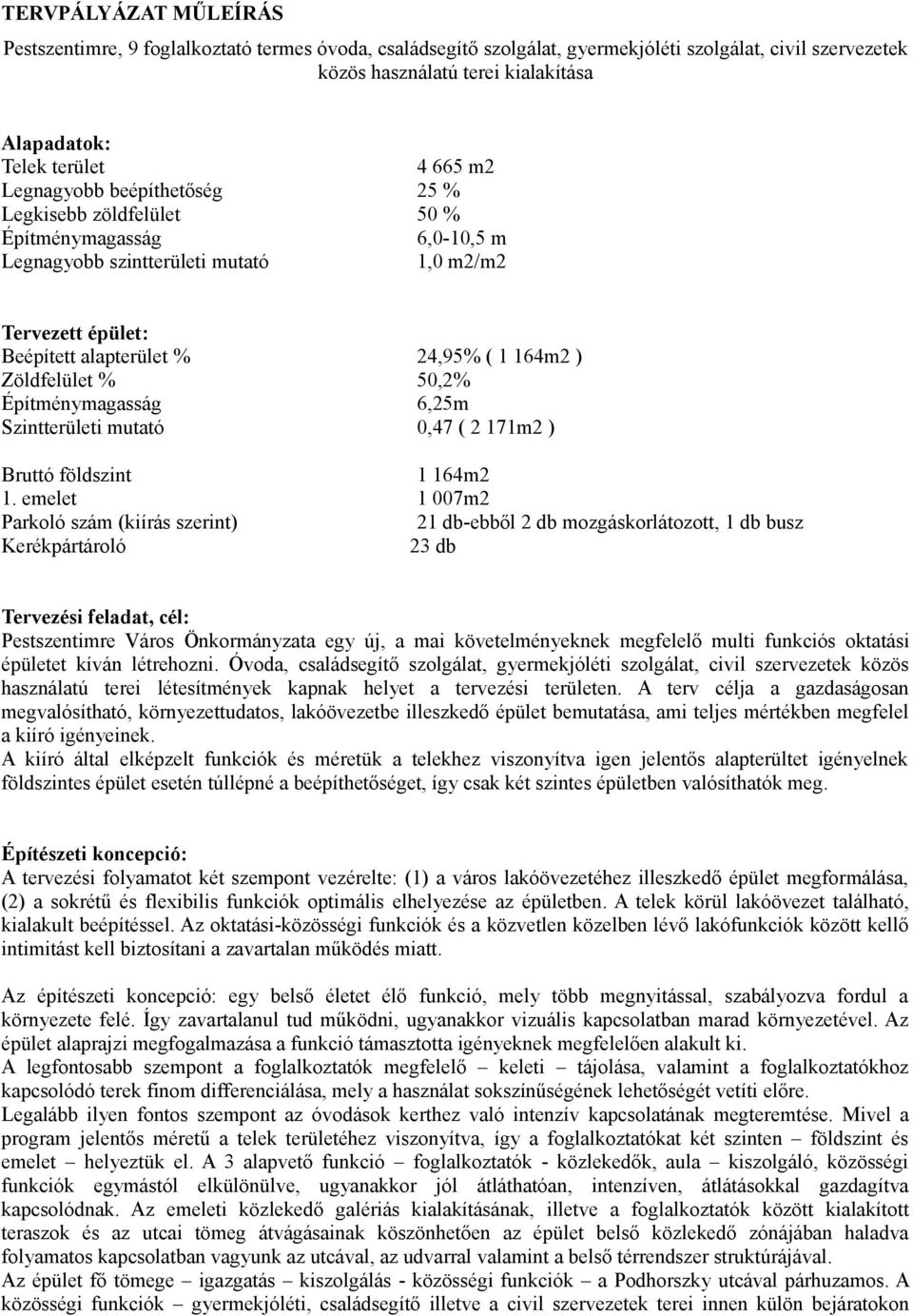 Zöldfelület % 50,2% Építménymagasság 6,25m Szintterületi mutató 0,47 ( 2 171m2 ) Bruttó földszint 1 164m2 1.