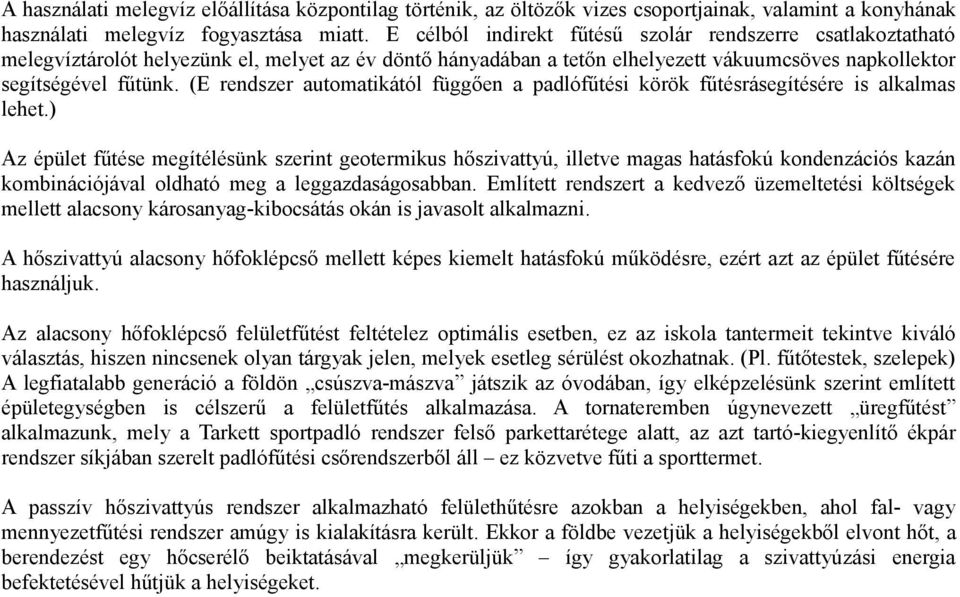 (E rendszer automatikától függően a padlófűtési körök fűtésrásegítésére is alkalmas lehet.