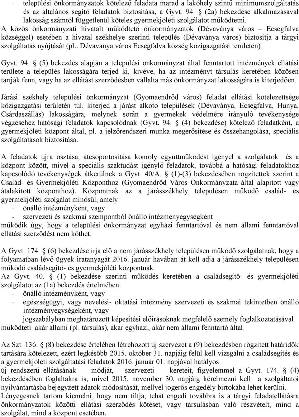 A közös önkormányzati hivatalt működtető önkormányzatok (Dévaványa város Ecsegfalva községgel) esetében a hivatal székhelye szerinti település (Dévaványa város) biztosítja a tárgyi szolgáltatás