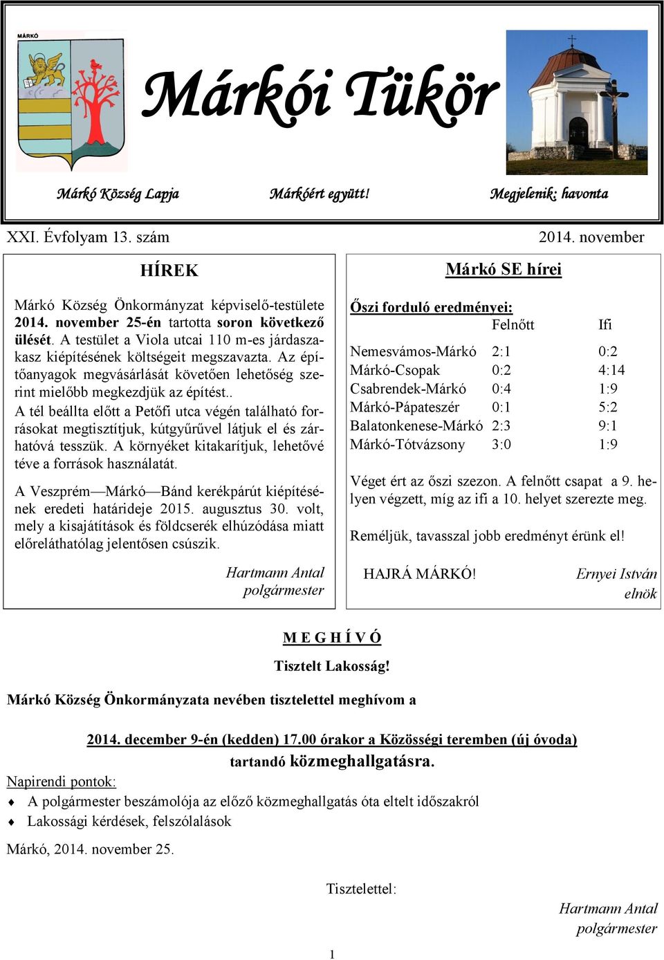 . A tél beállta előtt a Petőfi utca végén található forrásokat megtisztítjuk, kútgyűrűvel látjuk el és zárhatóvá tesszük. A környéket kitakarítjuk, lehetővé téve a források használatát.