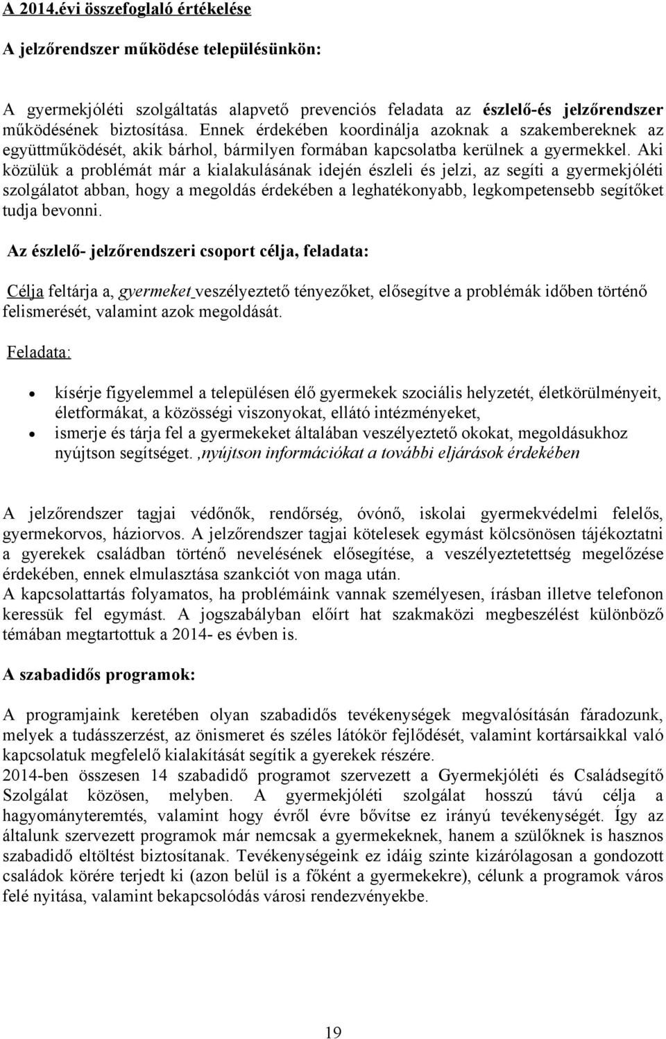 Aki közülük problémát már kilkulásánk idején észleli és jelzi, z segíti gyermekjóléti szolgáltot bbn, hogy megoldás érdekében leghtékonybb, legkompetensebb segítőket tudj bevonni.