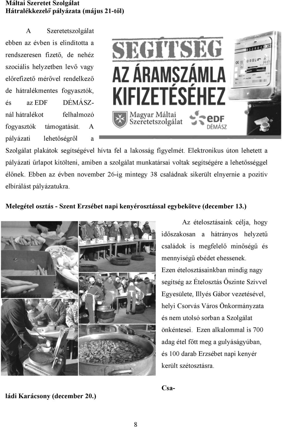 Elektronikus úton lehetett pályázti űrlpot kitölteni, miben szolgált munktársi voltk segítségére lehetősséggel élőnek.