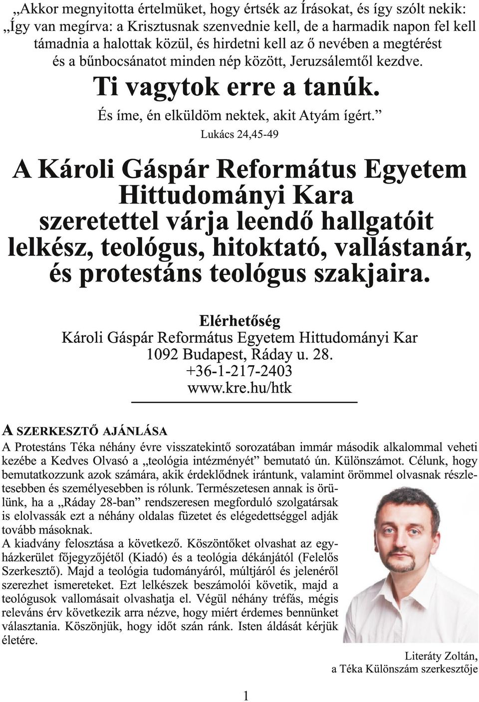 Lukács 24,45-49 A Károli Gáspár Református Egyetem Hittudományi Kara szeretettel várja leendő hallgatóit lelkész, teológus, hitoktató, vallástanár, és protestáns teológus szakjaira.