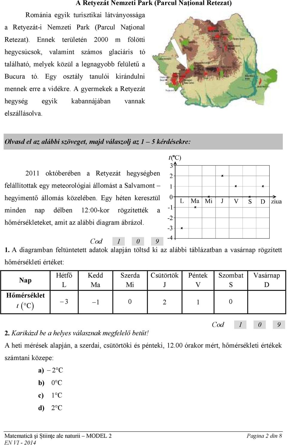 A gyermekek a Retyezát hegység egyik kabannájában vannak elszállásolva.