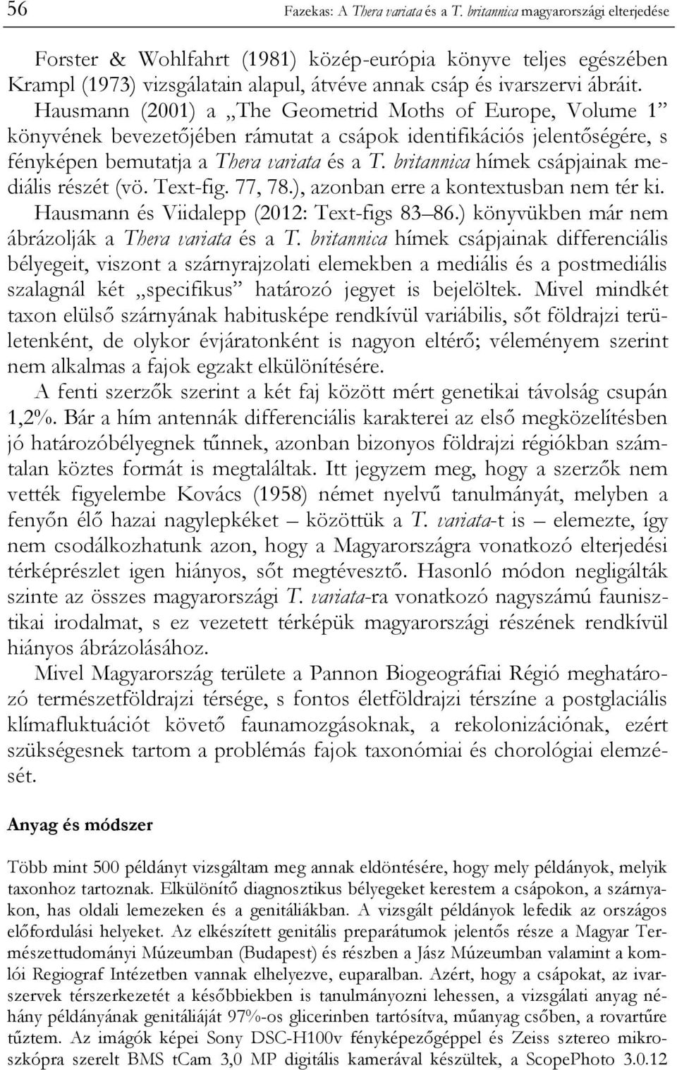 Hausmann (2001) a The Geometrid Moths of Europe, Volume 1 könyvének bevezetőjében rámutat a csápok identifikációs jelentőségére, s fényképen bemutatja a Thera variata és a T.