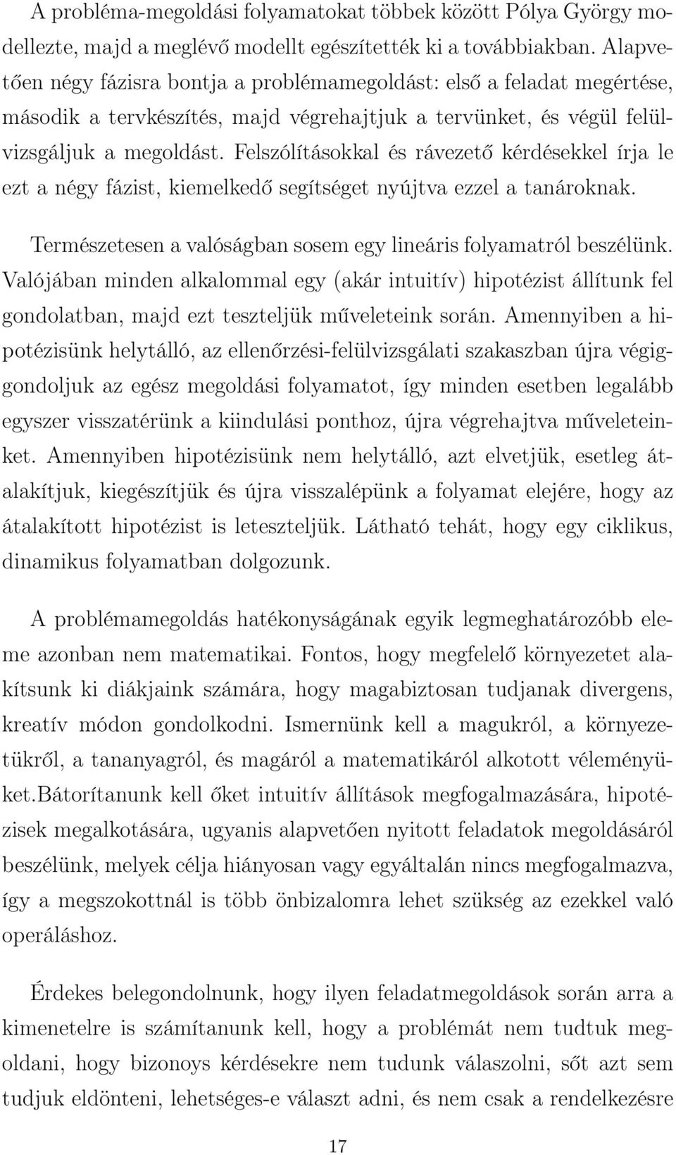 Felszólításokkal és rávezető kérdésekkel írja le ezt a négy fázist, kiemelkedő segítséget nyújtva ezzel a tanároknak. Természetesen a valóságban sosem egy lineáris folyamatról beszélünk.