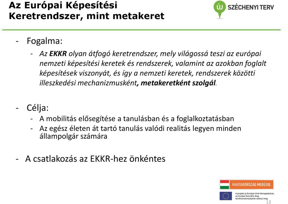 rendszerek közötti illeszkedési mechanizmusként, metakeretként szolgál.