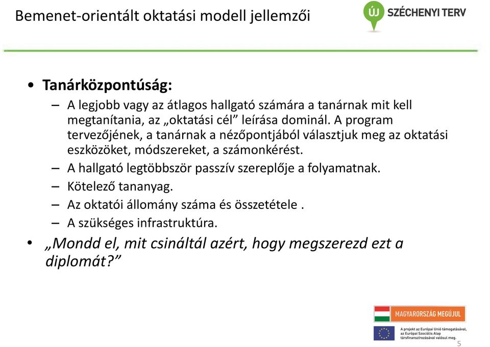 A program tervezőjének, a tanárnak a nézőpontjából választjuk meg az oktatási eszközöket, módszereket, a számonkérést.