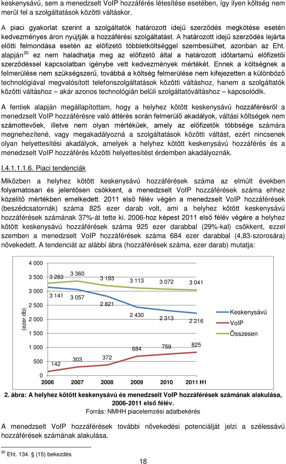 A határozott idejű szerződés lejárta előtti felmondása esetén az előfizető többletköltséggel szembesülhet, azonban az Eht.