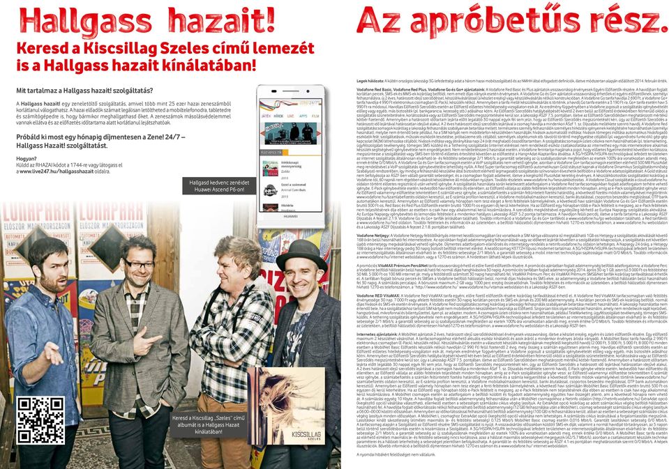 A hazai előadók számait legálisan letöltheted a mobiltelefonodra, tabletedre és számítógépedre is, hogy bármikor meghallgathasd őket.