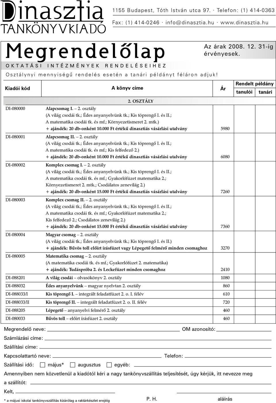 és II.; A matematika csodái tk. és mf.; Kis felfedezõ 2.) + ajándék: 20 db-onként 10.000 Ft értékû dinasztiás vásárlási utalvány 6080 DI-080002 Komplex csomag I. 2. osztály (A világ csodái tk.