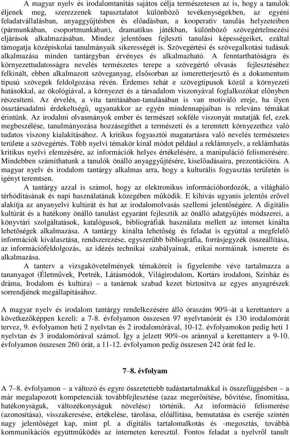 Mindez jelentősen fejleszti tanulási képességeiket, ezáltal támogatja középiskolai tanulmányaik sikerességét is.