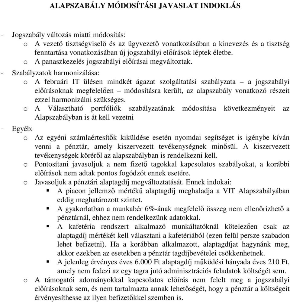 - Szabályzatok harmonizálása: o A februári IT ülésen mindkét ágazat szolgáltatási szabályzata a jogszabályi előírásoknak megfelelően módosításra került, az alapszabály vonatkozó részeit ezzel