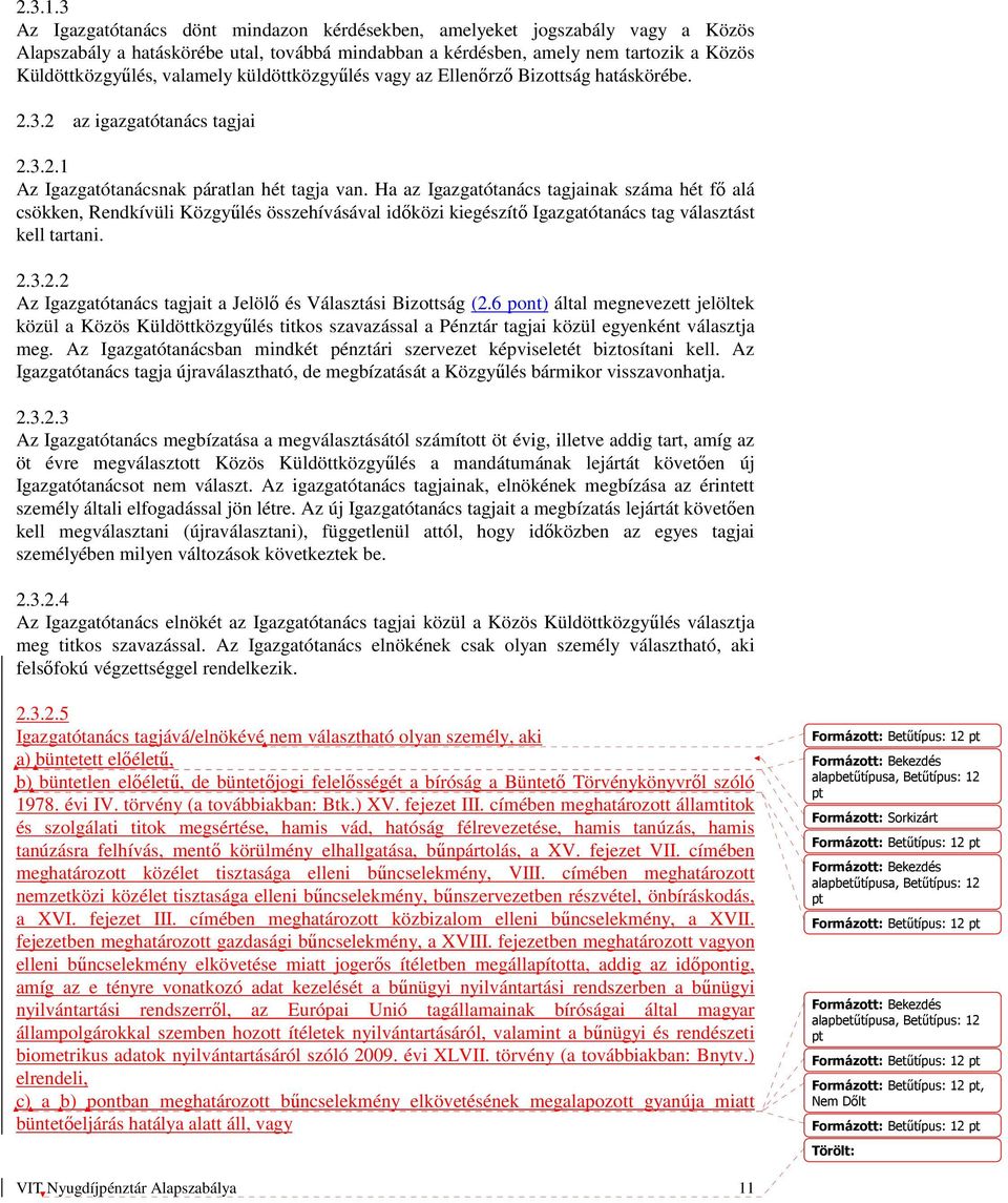 küldöttközgyűlés vagy az Ellenőrző Bizottság hatáskörébe. 2.3.2 az igazgatótanács tagjai 2.3.2.1 Az Igazgatótanácsnak páratlan hét tagja van.