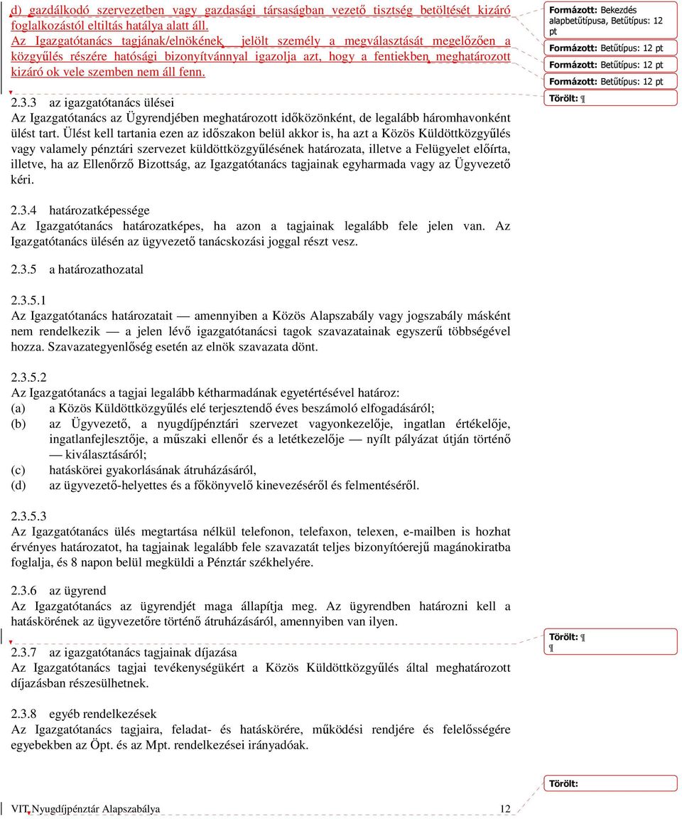 áll fenn. 2.3.3 az igazgatótanács ülései Az Igazgatótanács az Ügyrendjében meghatározott időközönként, de legalább háromhavonként ülést tart.