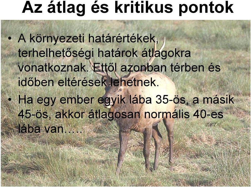 Ettől azonban térben és időben eltérések lehetnek.