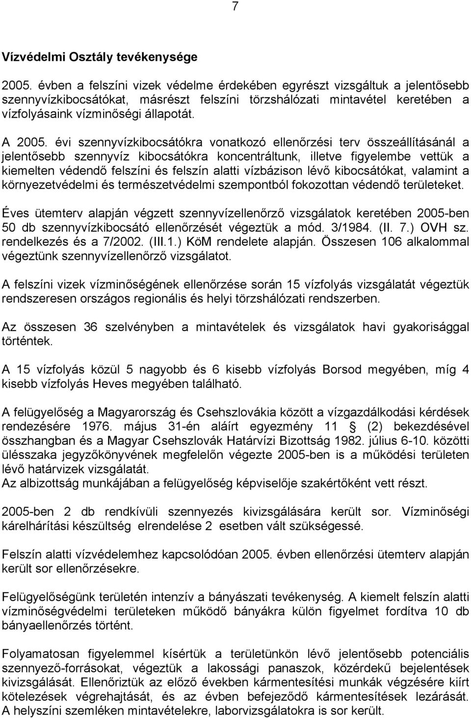 évi szennyvízkibocsátókra vonatkozó ellenőrzési terv összeállításánál a jelentősebb szennyvíz kibocsátókra koncentráltunk, illetve figyelembe vettük a kiemelten védendő felszíni és felszín alatti