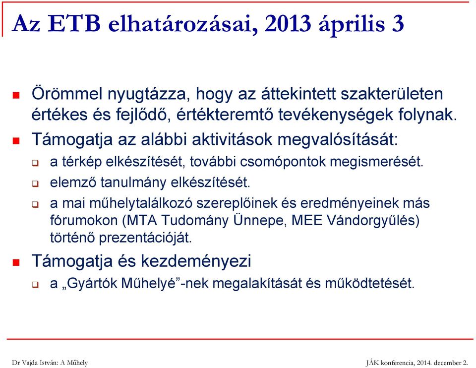 Támogatja az alábbi aktivitások megvalósítását: a térkép elkészítését, további csomópontok megismerését.