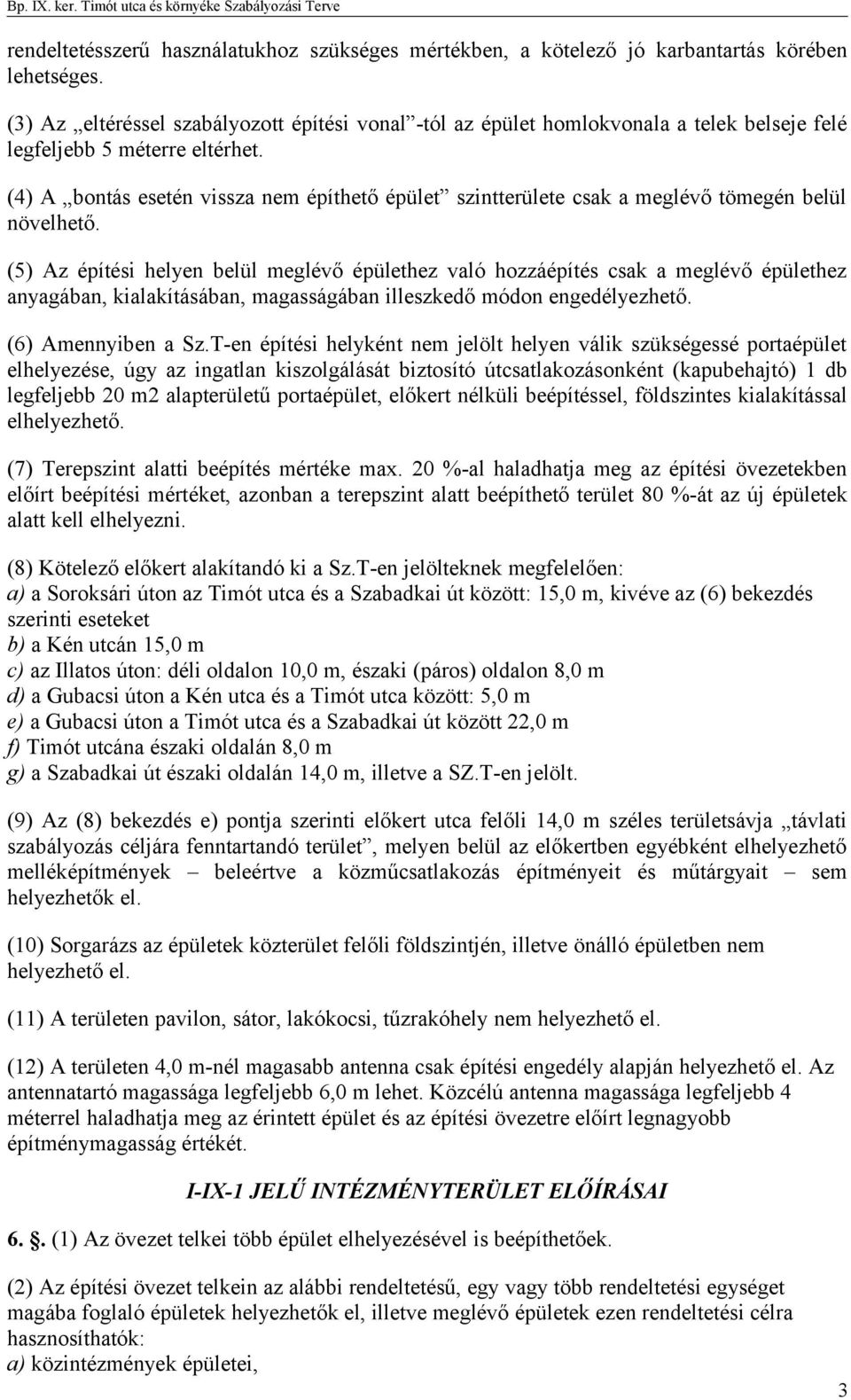 (4) A bontás esetén vissza nem építhető épület szintterülete csak a meglévő tömegén belül növelhető.