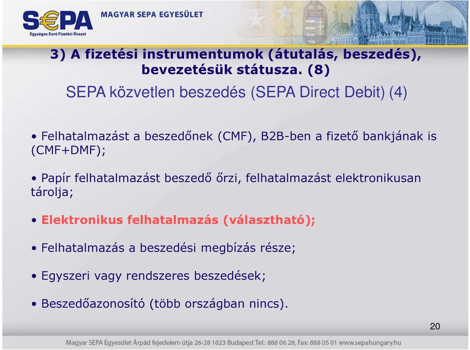 bankjának is (CMF+DMF); Papír felhatalmazást beszedı ırzi, felhatalmazást elektronikusan tárolja;