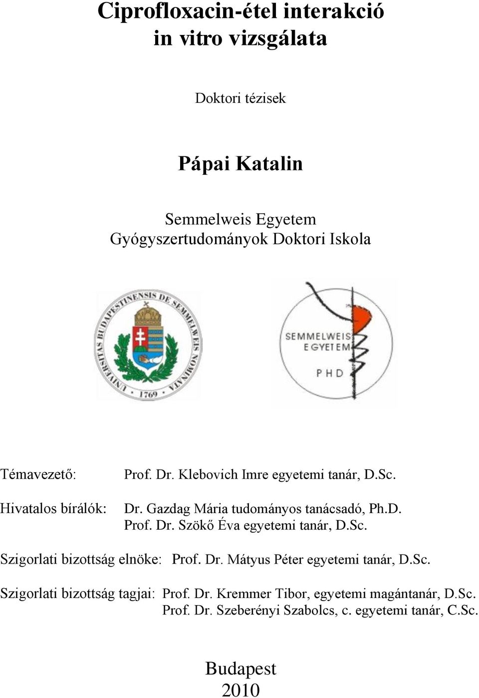 Sc. Szigorlati bizottság elnöke: Prof. Dr. Mátyus Péter egyetemi tanár, D.Sc. Szigorlati bizottság tagjai: Prof. Dr. Kremmer Tibor, egyetemi magántanár, D.