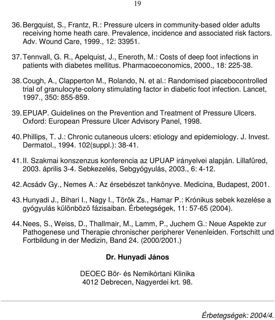 : Randomised piacebocontrolled trial of granulocyte-colony stimulating factor in diabetic foot infection. Lancet, 1997., 350: 855-859. 39. EPUAP.