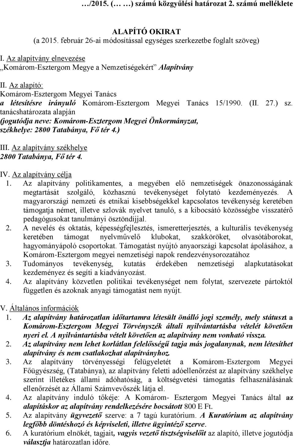 ) sz. tanácshatározata alapján (jogutódja neve: Komárom-Esztergom Megyei Önkormányzat, székhelye: 2800 Tatabánya, Fő tér 4.) III. Az alapítvány székhelye 2800 Tatabánya, Fő tér 4. IV.