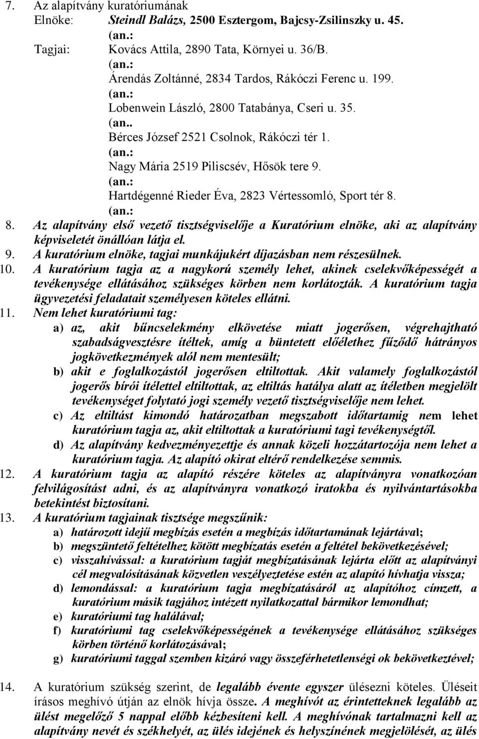 (an.: 8. Az alapítvány első vezető tisztségviselője a Kuratórium elnöke, aki az alapítvány képviseletét önállóan látja el. 9. A kuratórium elnöke, tagjai munkájukért díjazásban nem részesülnek. 10.