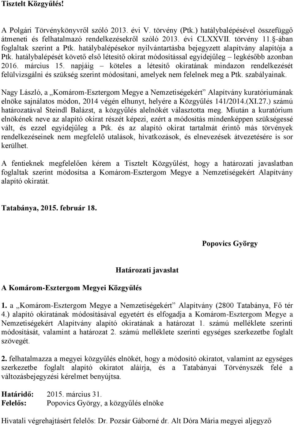 március 15. napjáig köteles a létesítő okiratának mindazon rendelkezését felülvizsgálni és szükség szerint módosítani, amelyek nem felelnek meg a Ptk. szabályainak.