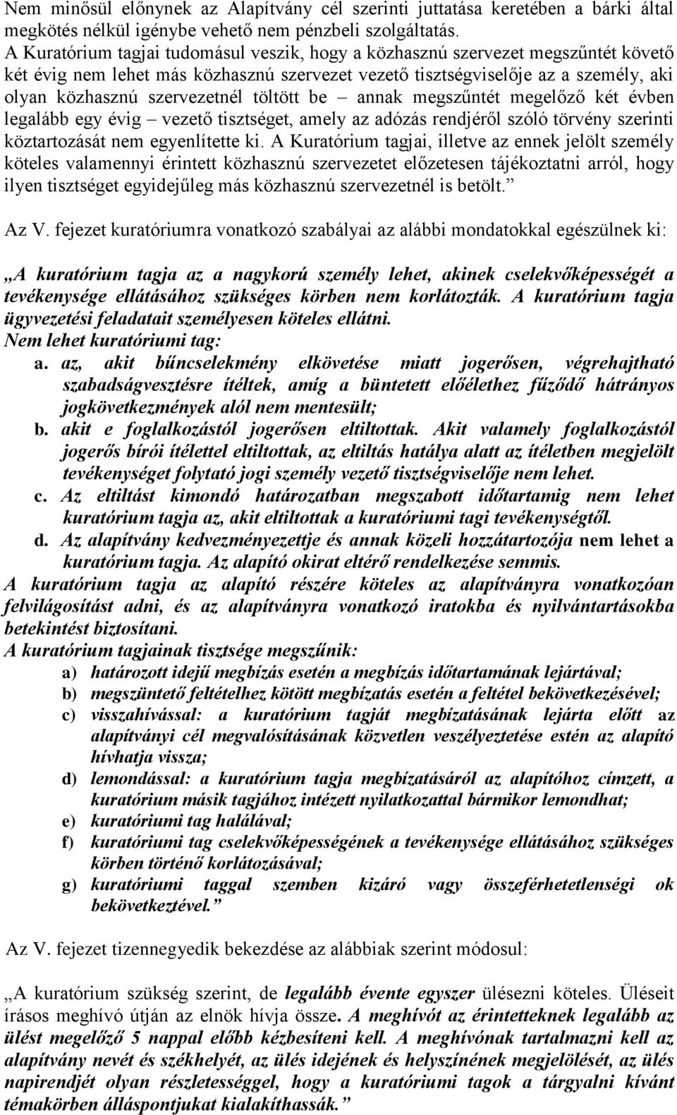 töltött be annak megszűntét megelőző két évben legalább egy évig vezető tisztséget, amely az adózás rendjéről szóló törvény szerinti köztartozását nem egyenlítette ki.