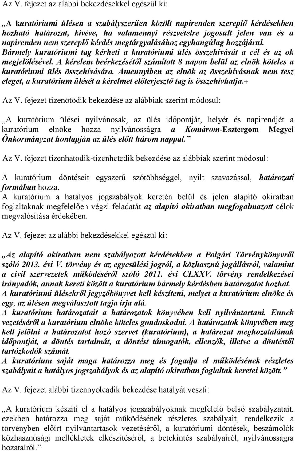 A kérelem beérkezésétől számított 8 napon belül az elnök köteles a kuratóriumi ülés összehívására.