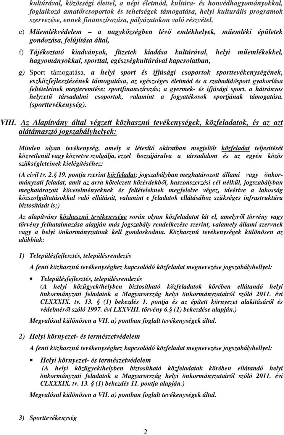 műemlékekkel, hagyományokkal, sporttal, egészségkultúrával kapcsolatban, g) Sport támogatása, a helyi sport és ifjúsági csoportok sporttevékenységének, eszközfejlesztésének támogatása, az egészséges