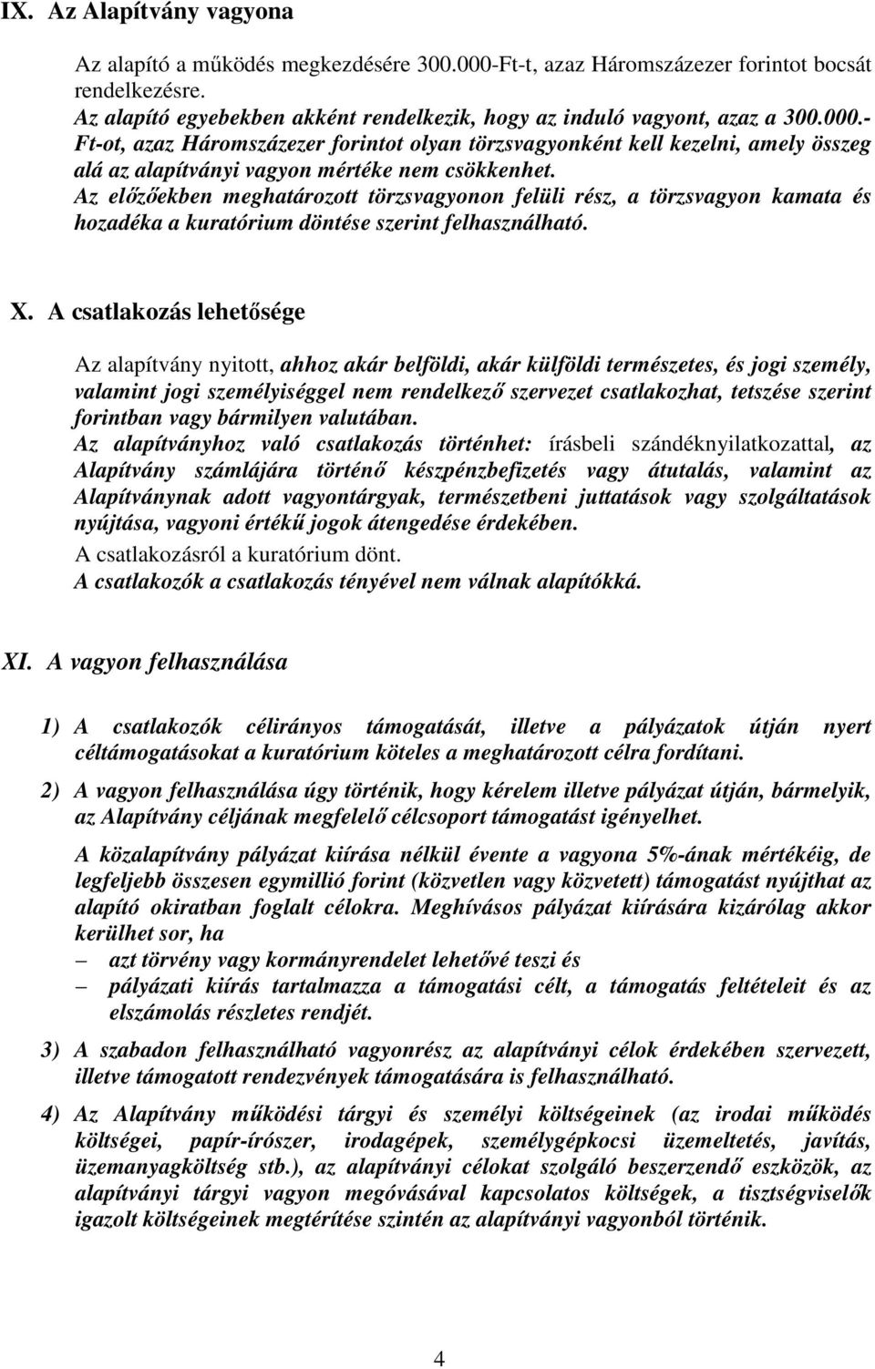 - Ft-ot, azaz Háromszázezer forintot olyan törzsvagyonként kell kezelni, amely összeg alá az alapítványi vagyon mértéke nem csökkenhet.