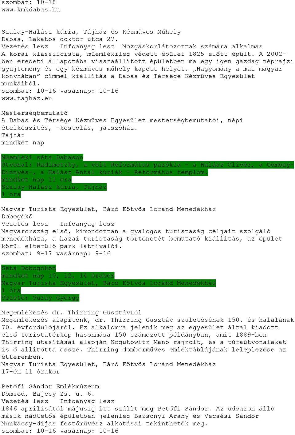 Hagyomány a mai magyar konyhában címmel kiállítás a Dabas és Térsége Kézműves Egyesület munkáiból. szombat: 10-16 vasárnap: 10-16 www.tajhaz.