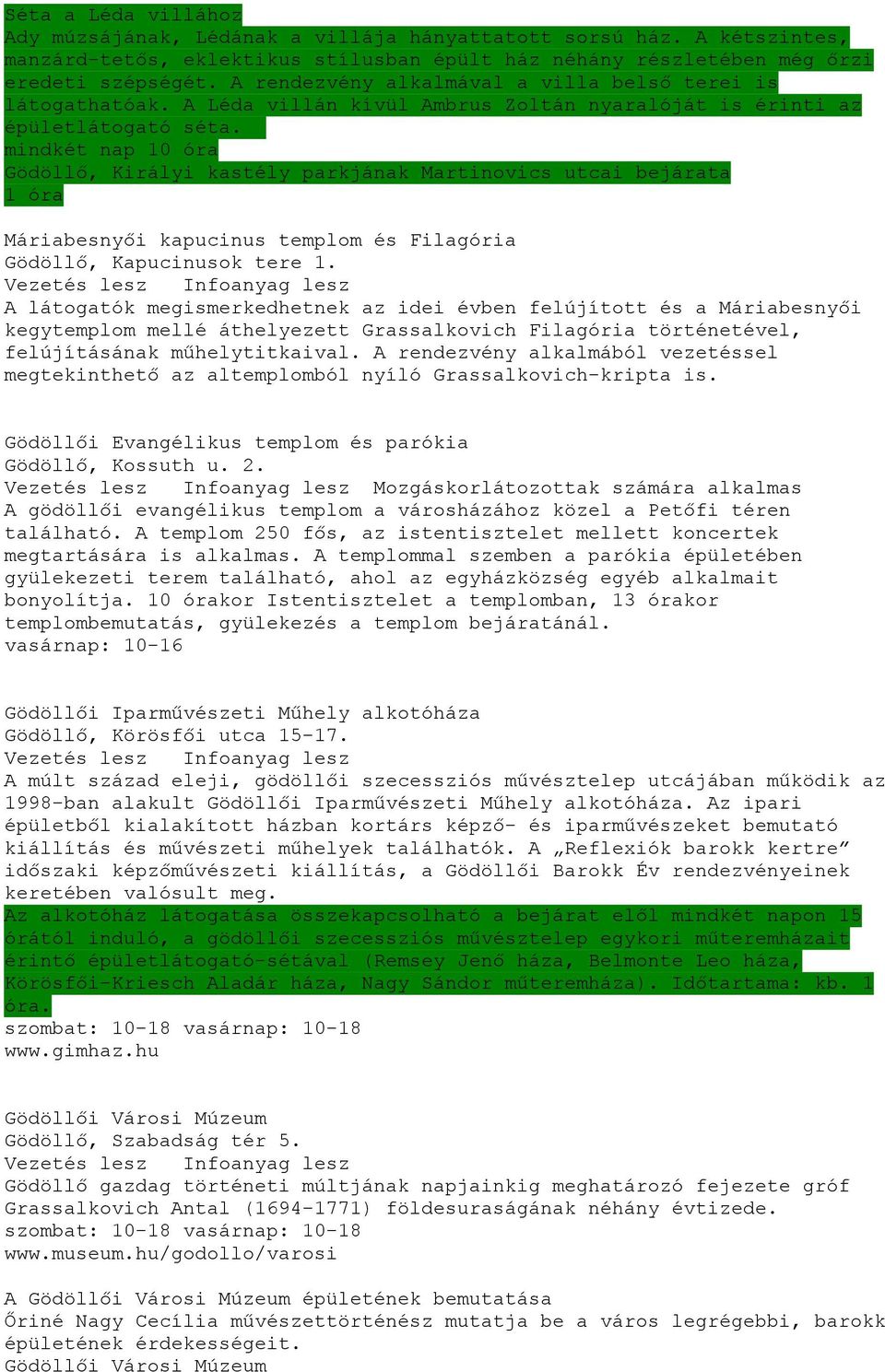 mindkét nap 10 óra Gödöllő, Királyi kastély parkjának Martinovics utcai bejárata 1 óra Máriabesnyői kapucinus templom és Filagória Gödöllő, Kapucinusok tere 1.