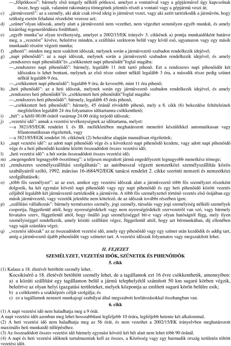 idıszak, amely alatt a jármővezetı nem vezethet, nem végezhet semmilyen egyéb munkát, és amely kizárólag regenerálódásra fordítható; e) egyéb munka az olyan tevékenység, amelyet a 2002/15/EK irányelv