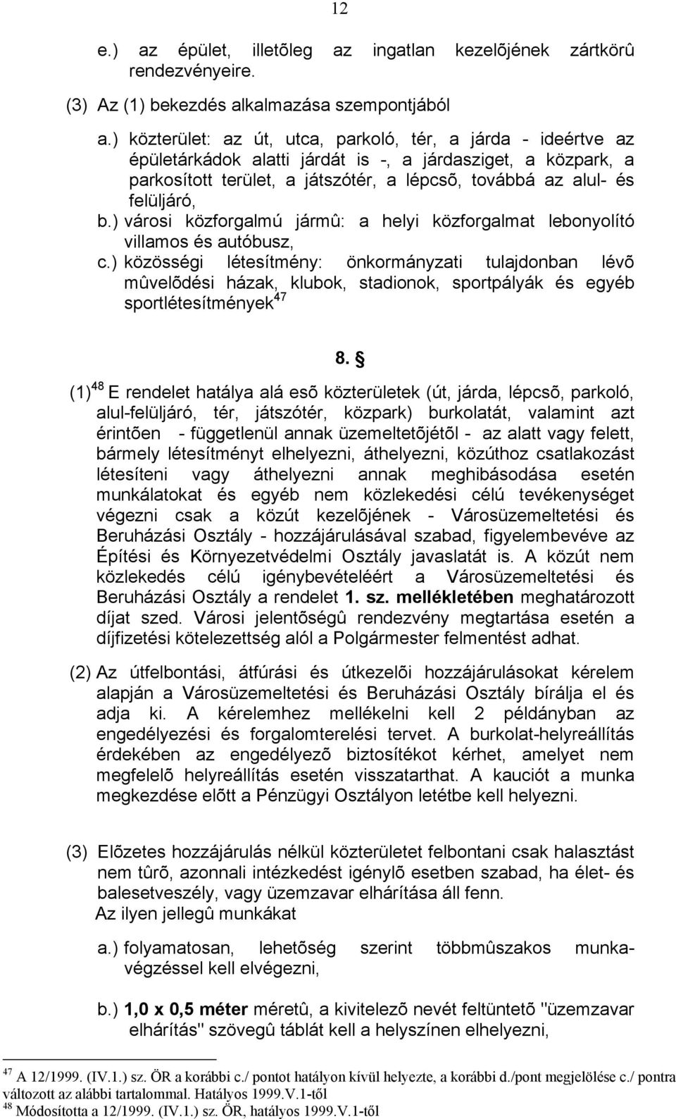 b.) városi közforgalmú jármû: a helyi közforgalmat lebonyolító villamos és autóbusz, c.