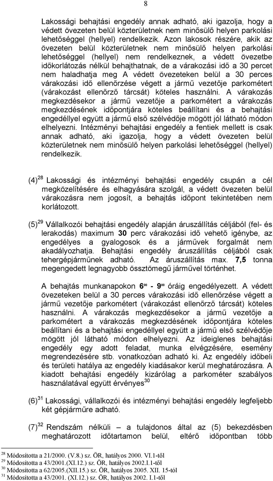 idő a 30 percet nem haladhatja meg A védett övezeteken belül a 30 perces várakozási idő ellenőrzése végett a jármű vezetője parkométert (várakozást ellenőrző tárcsát) köteles használni.