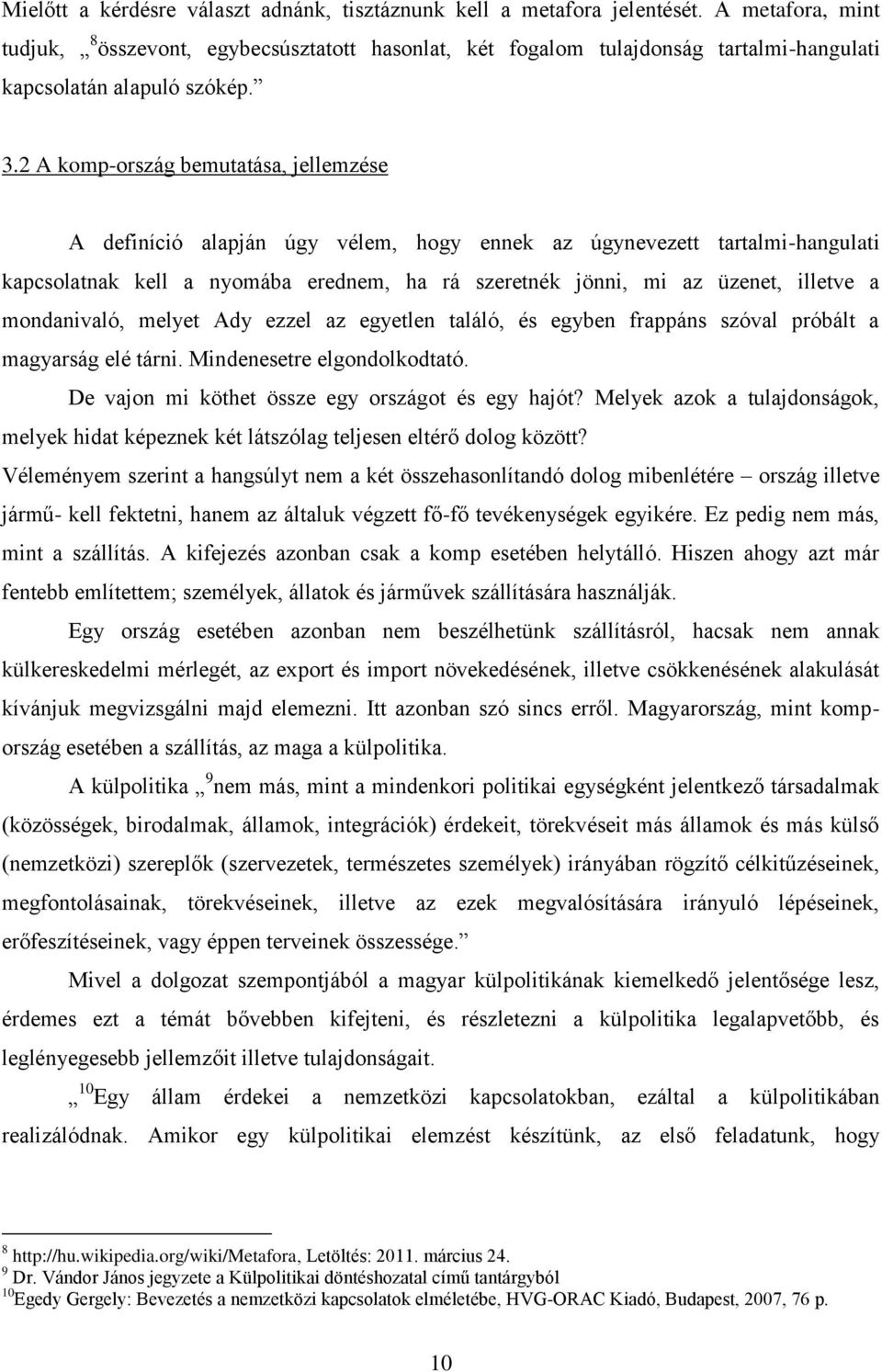 2 A komp-ország bemutatása, jellemzése A definíció alapján úgy vélem, hogy ennek az úgynevezett tartalmi-hangulati kapcsolatnak kell a nyomába erednem, ha rá szeretnék jönni, mi az üzenet, illetve a