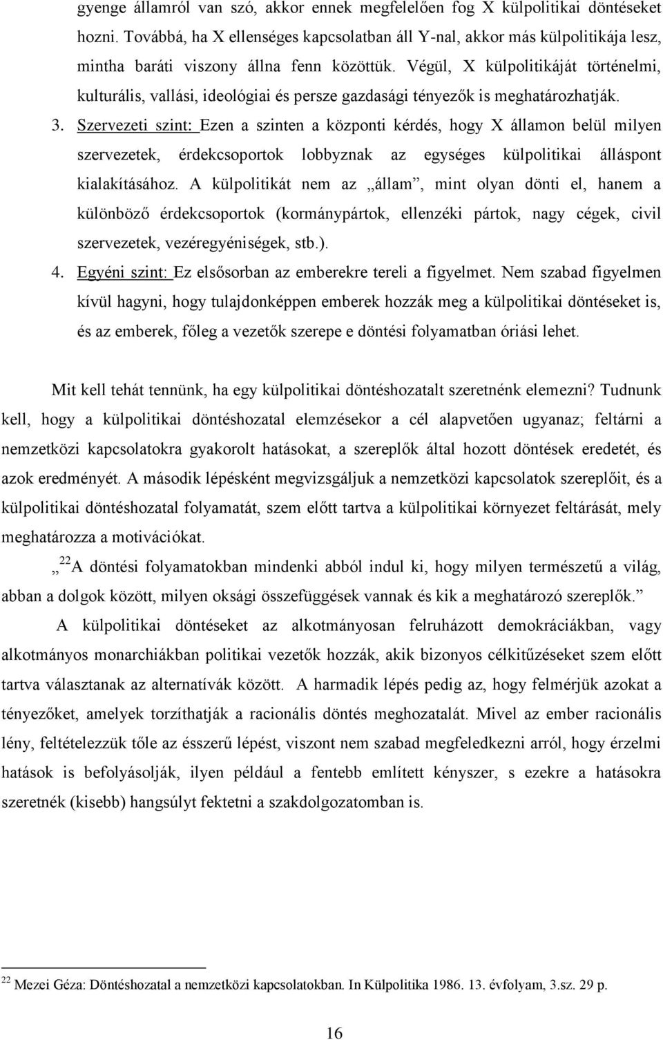 Végül, X külpolitikáját történelmi, kulturális, vallási, ideológiai és persze gazdasági tényezők is meghatározhatják. 3.