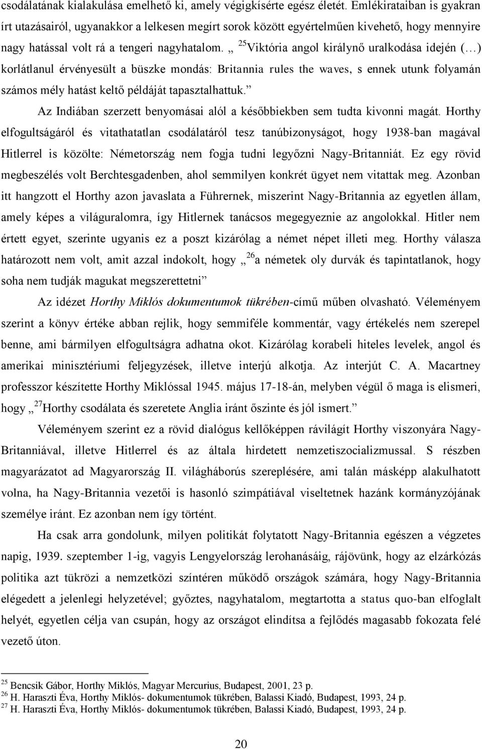 25 Viktória angol királynő uralkodása idején ( ) korlátlanul érvényesült a büszke mondás: Britannia rules the waves, s ennek utunk folyamán számos mély hatást keltő példáját tapasztalhattuk.