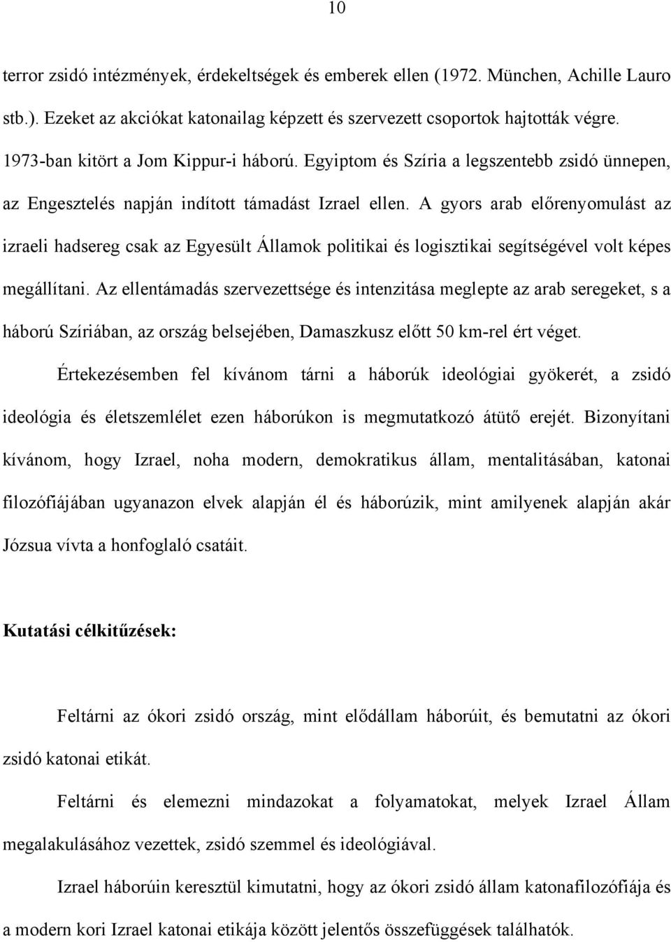 A gyors arab előrenyomulást az izraeli hadsereg csak az Egyesült Államok politikai és logisztikai segítségével volt képes megállítani.