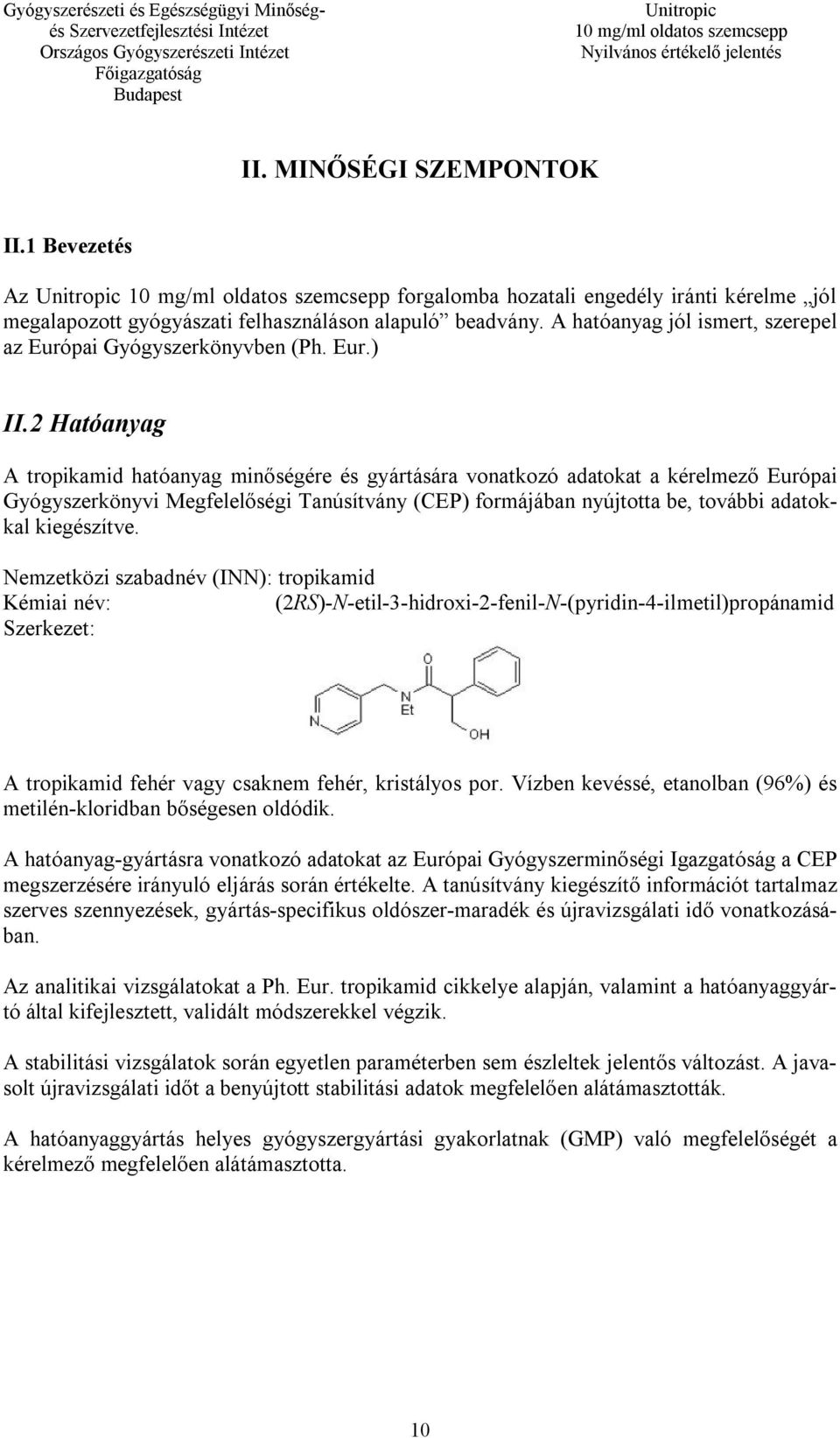 2 Hatóanyag A tropikamid hatóanyag minőségére és gyártására vonatkozó adatokat a kérelmező Európai Gyógyszerkönyvi Megfelelőségi Tanúsítvány (CEP) formájában nyújtotta be, további adatokkal