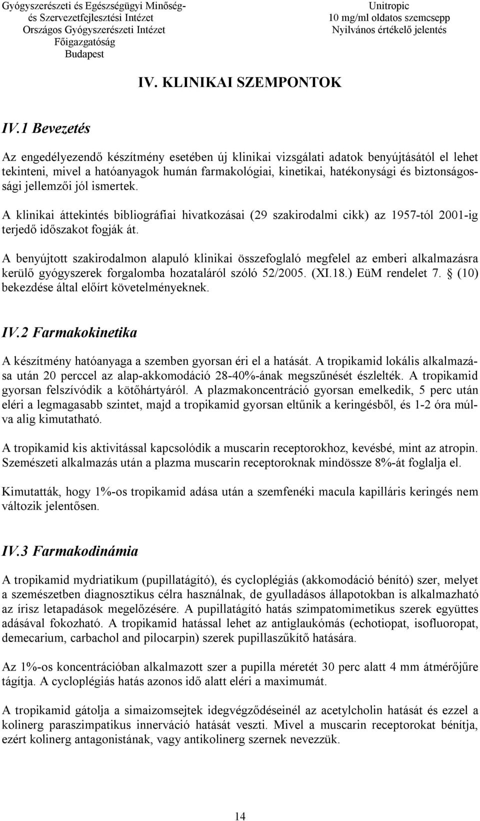 jellemzői jól ismertek. A klinikai áttekintés bibliográfiai hivatkozásai (29 szakirodalmi cikk) az 1957-tól 2001-ig terjedő időszakot fogják át.