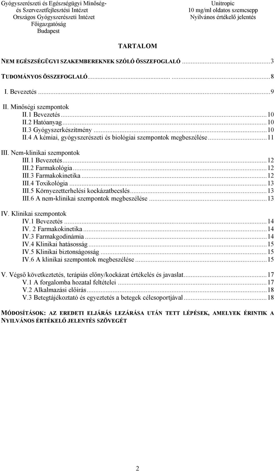 .. 13 III.5 Környezetterhelési kockázatbecslés... 13 III.6 A nem-klinikai szempontok megbeszélése... 13 IV. Klinikai szempontok IV.1 Bevezetés... 14 IV. 2 Farmakokinetika... 14 IV.3 Farmakgodinámia.