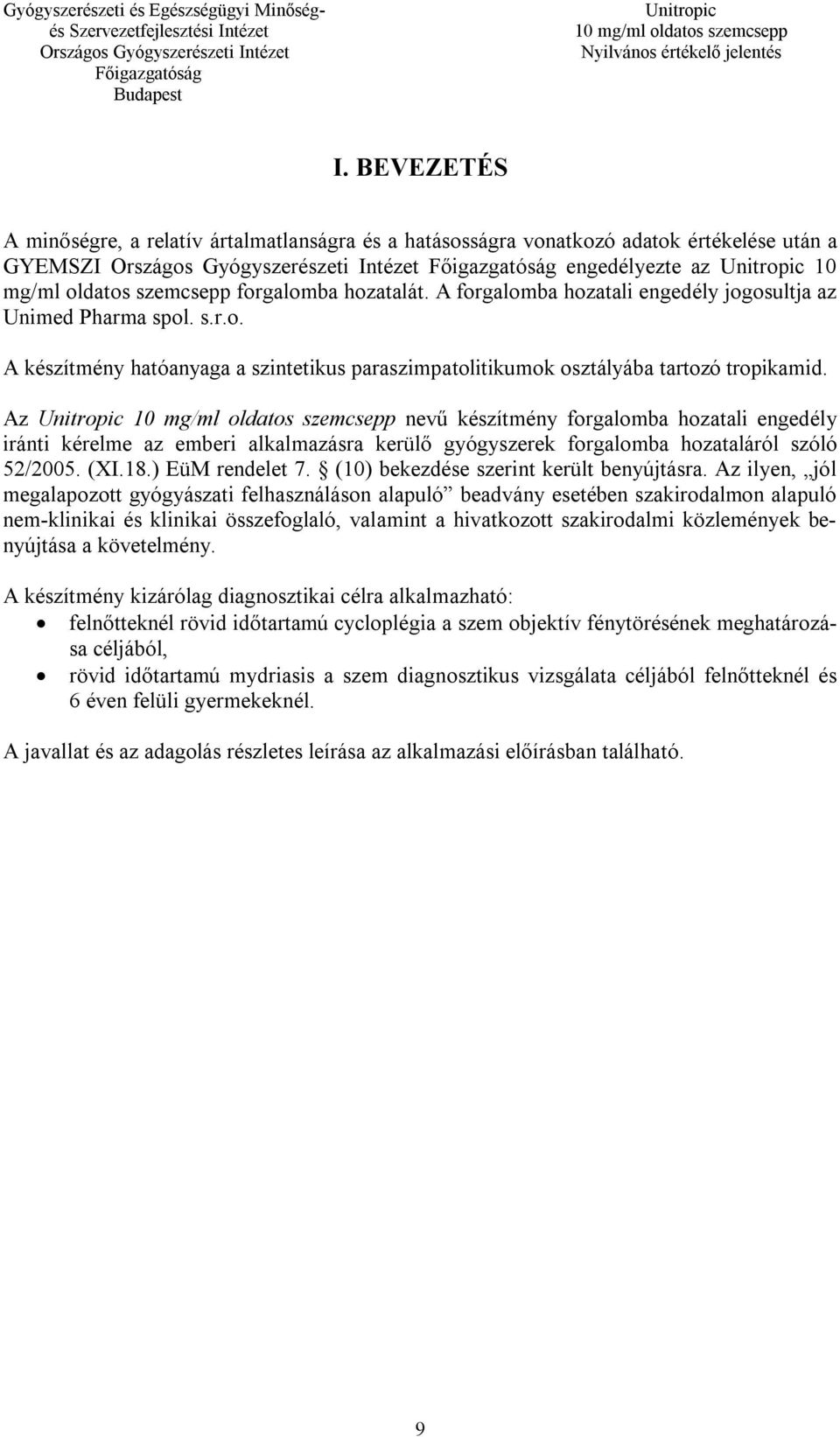 Az nevű készítmény forgalomba hozatali engedély iránti kérelme az emberi alkalmazásra kerülő gyógyszerek forgalomba hozataláról szóló 52/2005. (XI.18.) EüM rendelet 7.